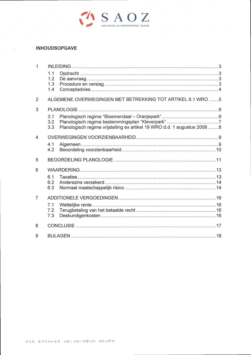 3 Planologisch regime vrijstelling ex artikel 19 WRO d.d. 1 augustus 2008 8 OVERWEGINGEN VOORZIENBAARHEID 9 4.1 Algemeen 9 4.