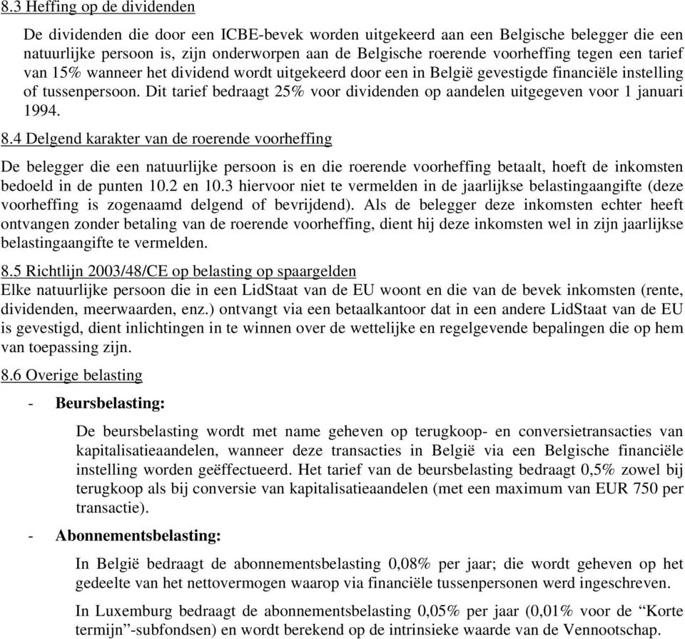 Dit tarief bedraagt 25% voor dividenden op aandelen uitgegeven voor 1 januari 1994. 8.