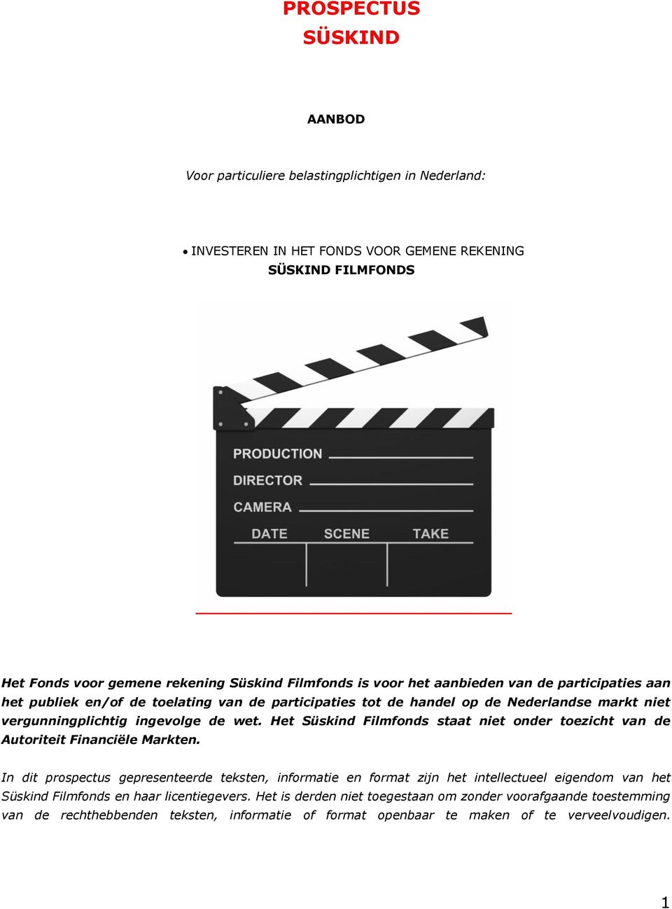Het Süskind Filmfonds staat niet onder toezicht van de Autoriteit Financiële Markten.