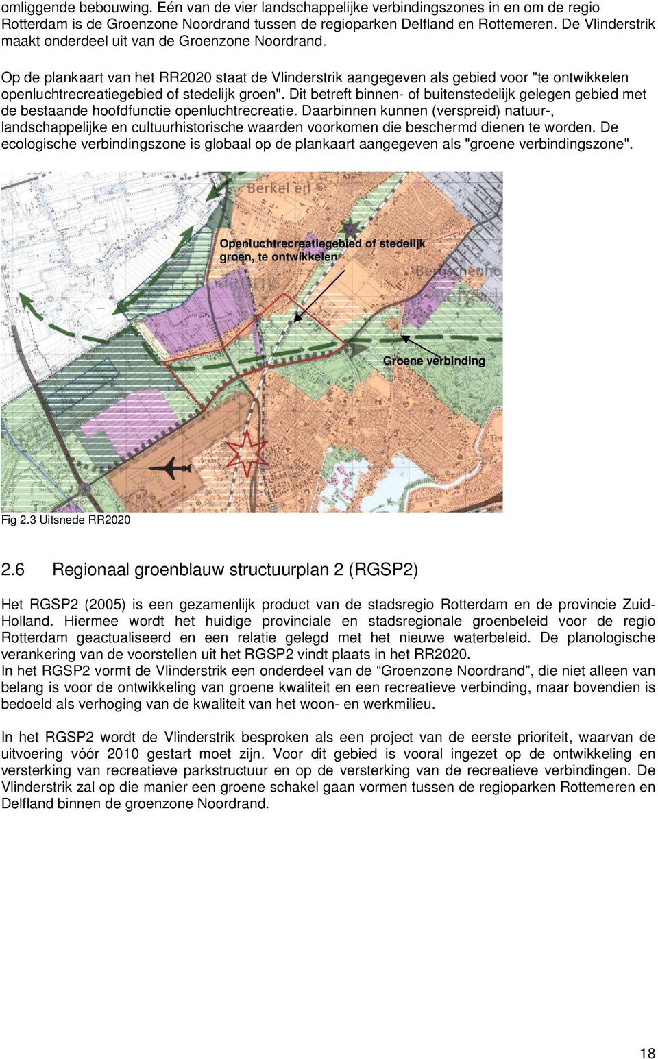 Op de plankaart van het RR2020 staat de Vlinderstrik aangegeven als gebied voor "te ontwikkelen openluchtrecreatiegebied of stedelijk groen".