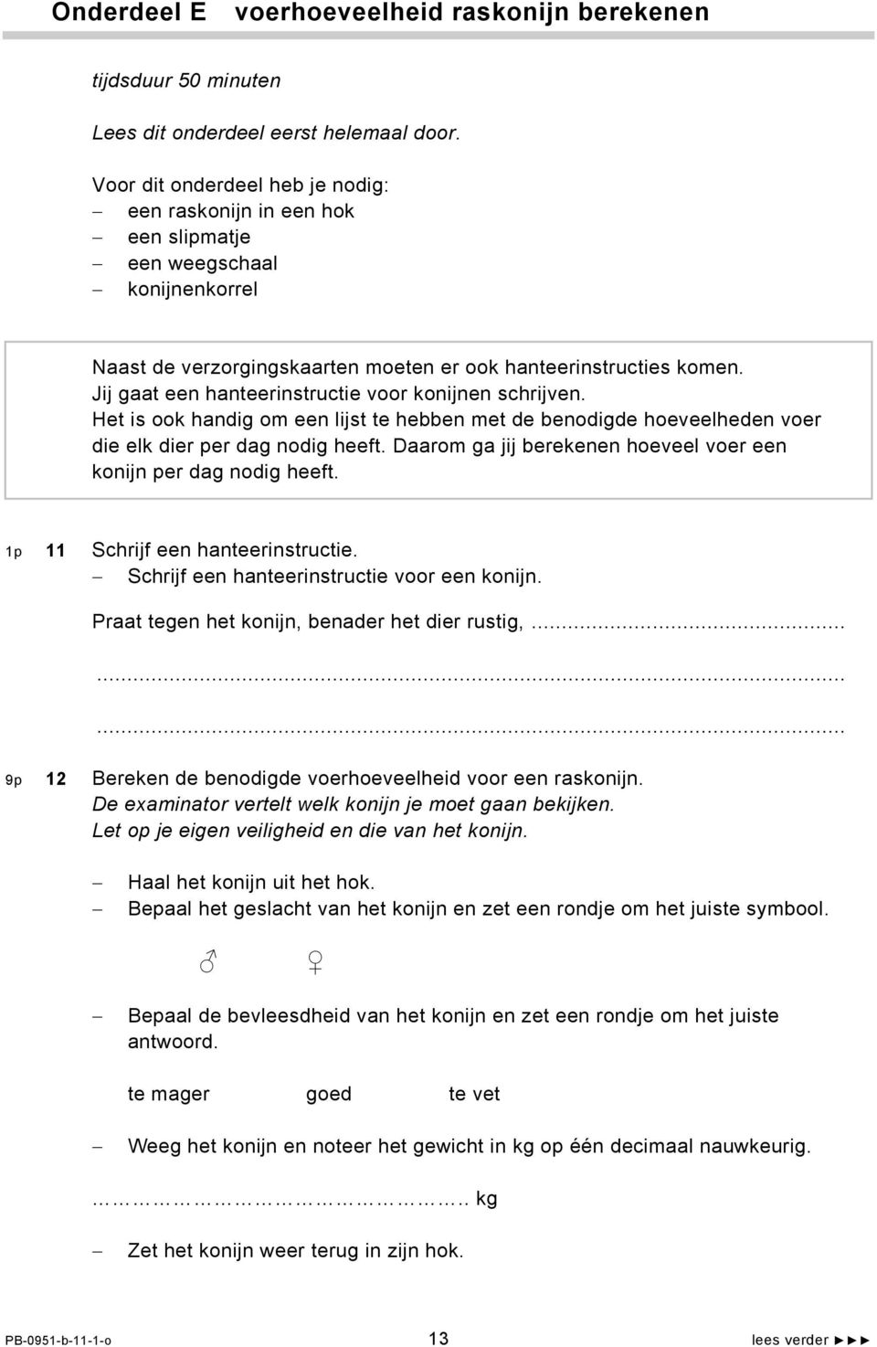 Jij gaat een hanteerinstructie voor konijnen schrijven. Het is ook handig om een lijst te hebben met de benodigde hoeveelheden voer die elk dier per dag nodig heeft.