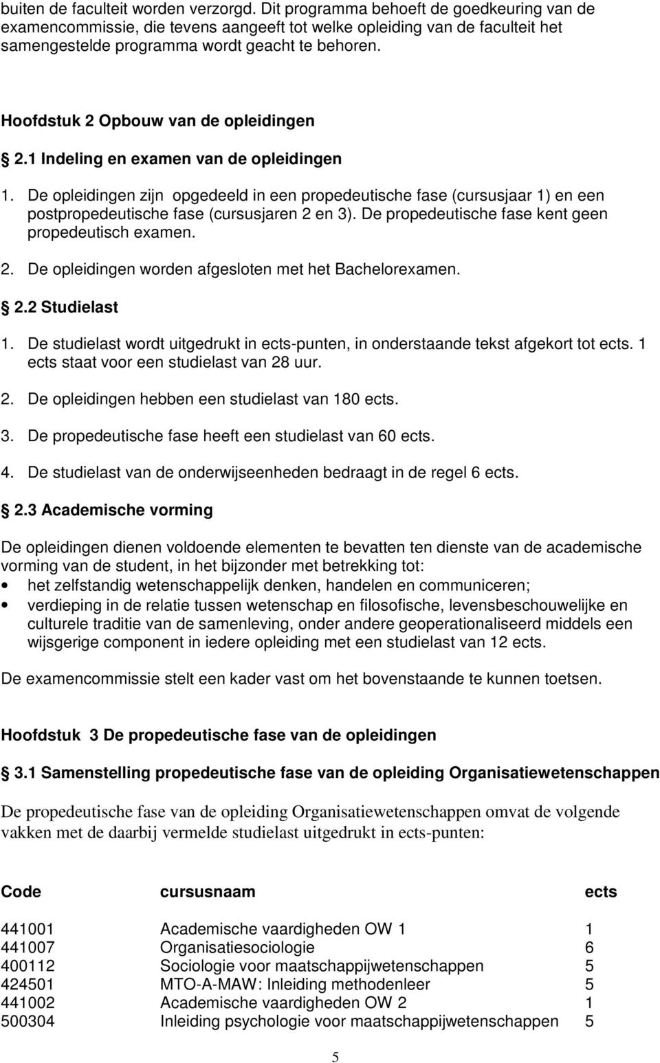 Hoofdstuk 2 Opbouw van de opleidingen 2.1 Indeling en examen van de opleidingen 1.