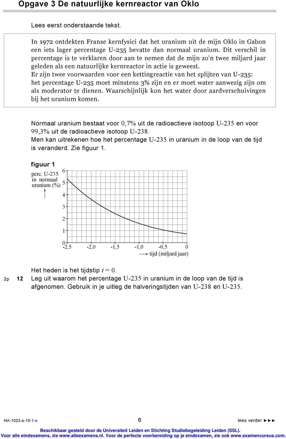 Dit verschil in percentage is te verklaren door aan te nemen dat de mijn zo n twee miljard jaar geleden als een natuurlijke kernreactor in actie is geweest.