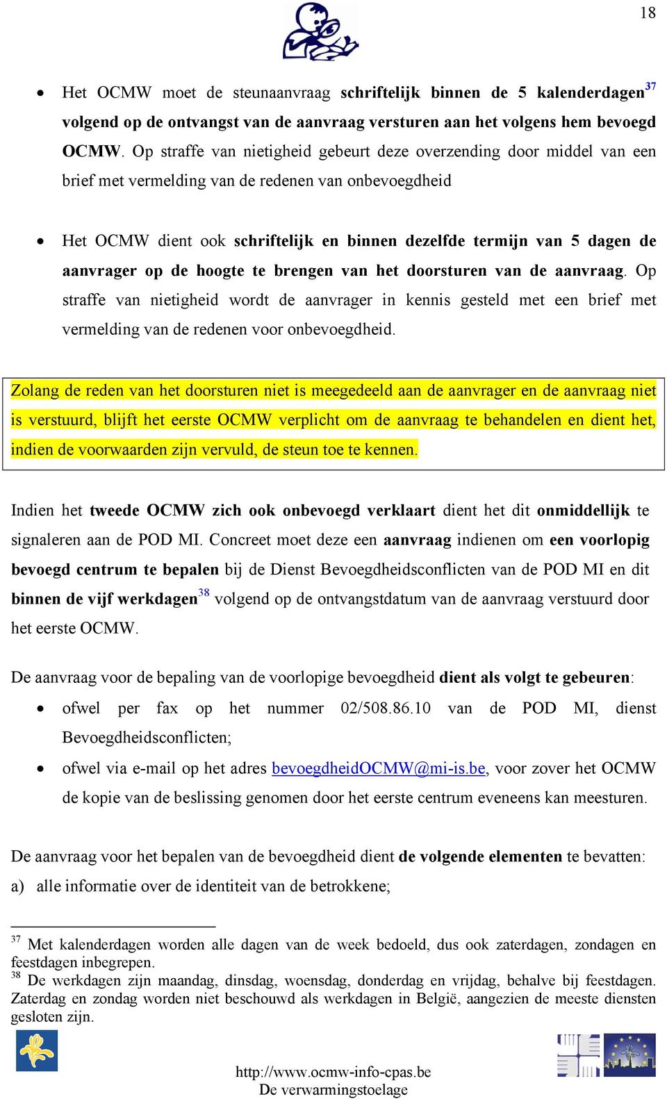 aanvrager op de hoogte te brengen van het doorsturen van de aanvraag. Op straffe van nietigheid wordt de aanvrager in kennis gesteld met een brief met vermelding van de redenen voor onbevoegdheid.