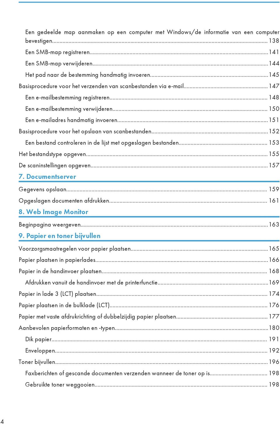 .. 150 Een e-mailadres handmatig invoeren...151 Basisprocedure voor het opslaan van scanbestanden...152 Een bestand controleren in de lijst met opgeslagen bestanden... 153 Het bestandstype opgeven.