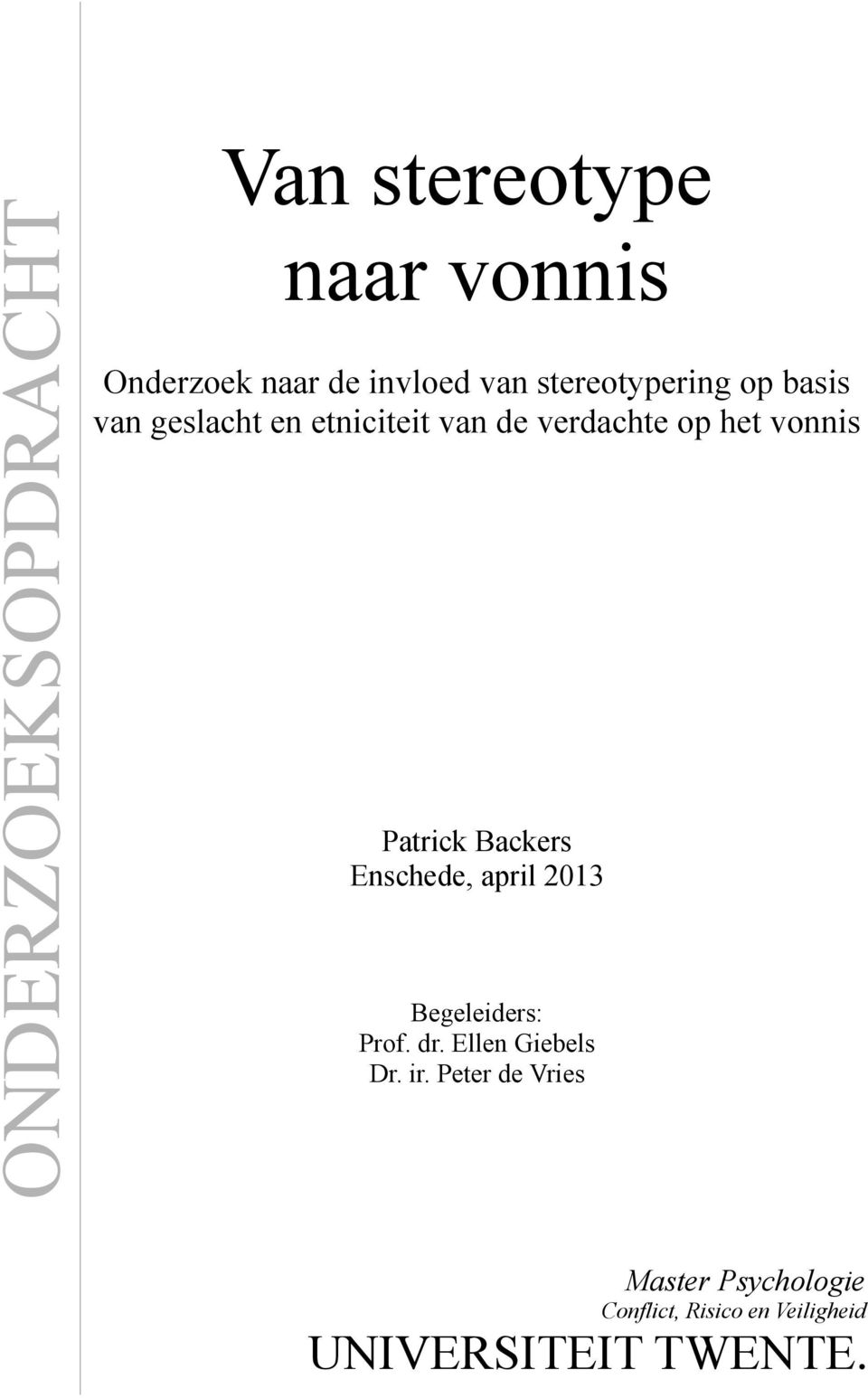 Patrick Backers Enschede, april 2013 Begeleiders: Prof. dr. Ellen Giebels Dr. ir.