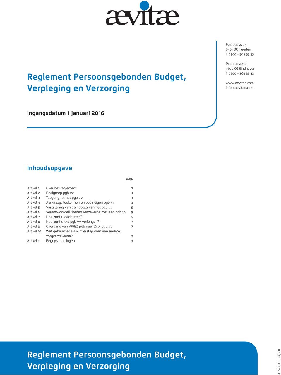 Artikel 1 Over het reglement 2 Artikel 2 Doelgroep pgb vv 3 Artikel 3 Toegang tot het pgb vv 3 Artikel 4 Aanvraag, toekennen en beëindigen pgb vv 3 Artikel 5 Vaststelling van de hoogte van het pgb vv