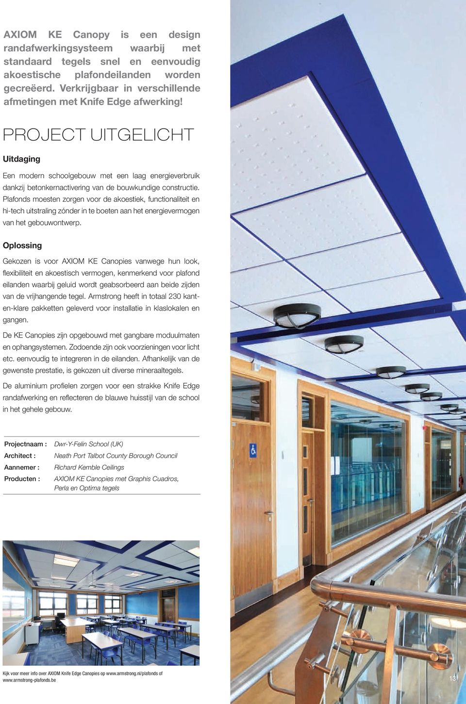 PROJECT UITGELICHT Uitdaging Een modern schoolgebouw met een laag energieverbruik dankzij betonkernactivering van de bouwkundige constructie.