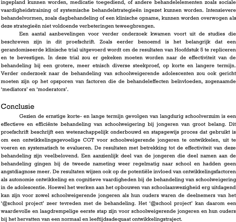 Een aantal aanbevelingen voor verder onderzoek kwamen voort uit de studies die beschreven zijn in dit proefschrift.