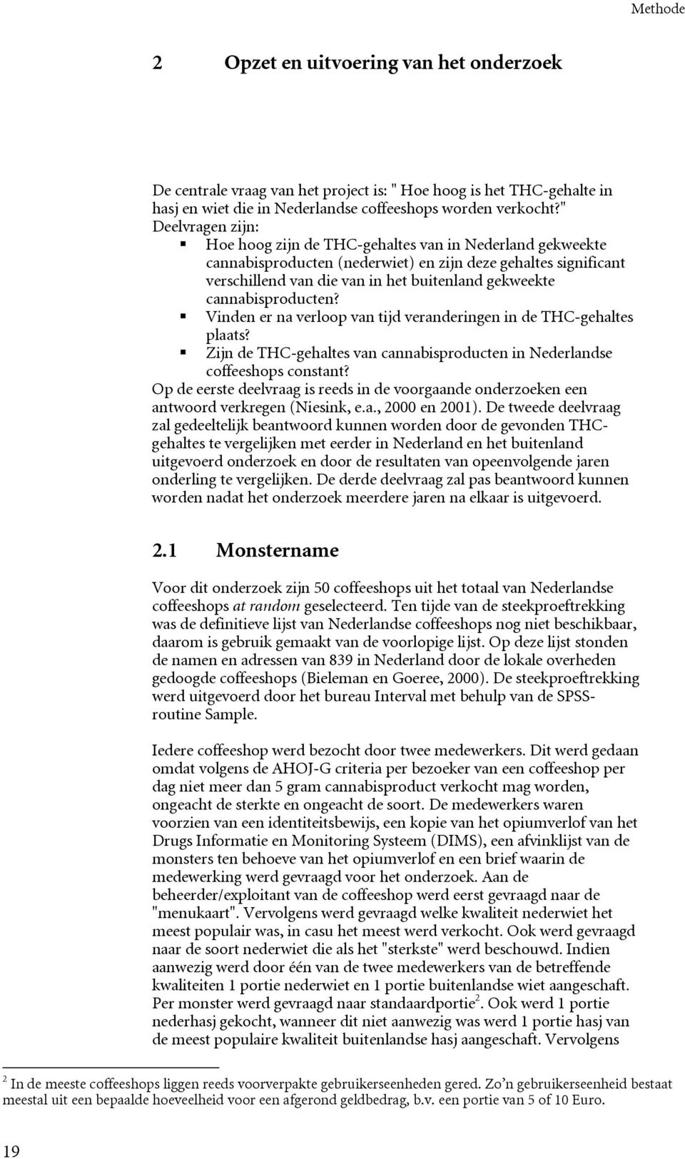 cannabisproducten? Vinden er na verloop van tijd veranderingen in de THC-gehaltes plaats? Zijn de THC-gehaltes van cannabisproducten in Nederlandse coffeeshops constant?