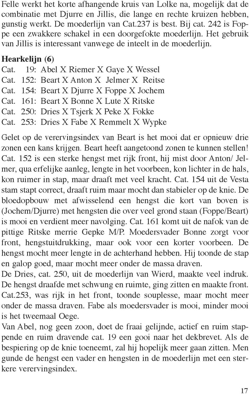 152: Beart X Anton X Jelmer X Reitse Cat. 154: Beart X Djurre X Foppe X Jochem Cat. 161: Beart X Bonne X Lute X Ritske Cat. 250: Dries X Tsjerk X Peke X Fokke Cat.