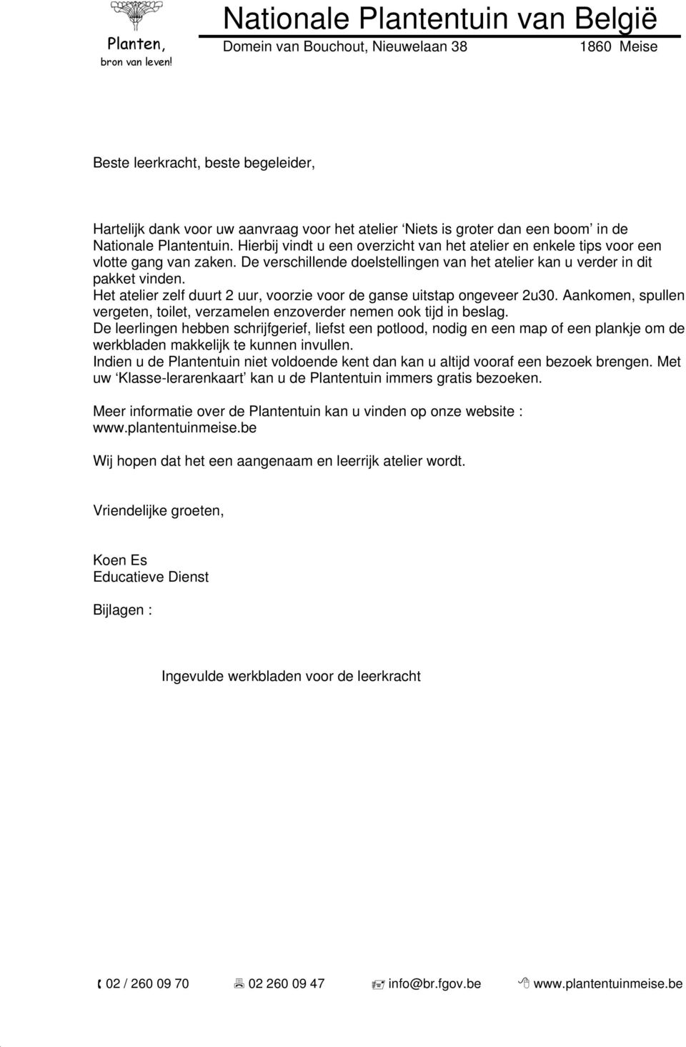 Het atelier zelf duurt 2 uur, voorzie voor de ganse uitstap ongeveer 2u30. Aankomen, spullen vergeten, toilet, verzamelen enzoverder nemen ook tijd in beslag.