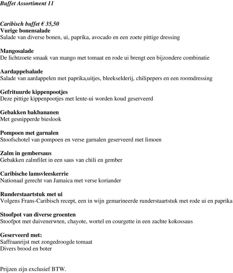 met lente-ui worden koud geserveerd Gebakken bakbananen Met gesnipperde bieslook Pompoen met garnalen Stoofschotel van pompoen en verse garnalen geserveerd met limoen Zalm in gembersaus Gebakken