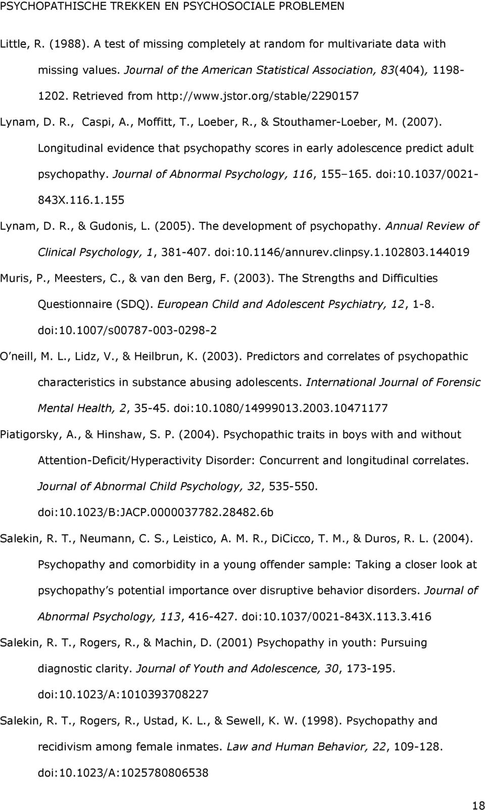 Journal of Abnormal Psychology, 116, 155 165. doi:10.1037/0021-843x.116.1.155 Lynam, D. R., & Gudonis, L. (2005). The development of psychopathy. Annual Review of Clinical Psychology, 1, 381-407.