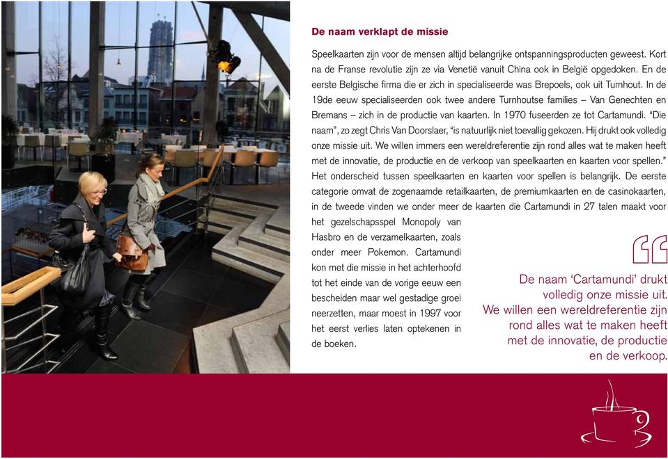 In de 19de eeuw specialiseerden ook twee andere Turnhoutse families Van Genechten en Bremans zich in de productie van kaarten. In 1970 fuseerden ze tot Cartamundi.