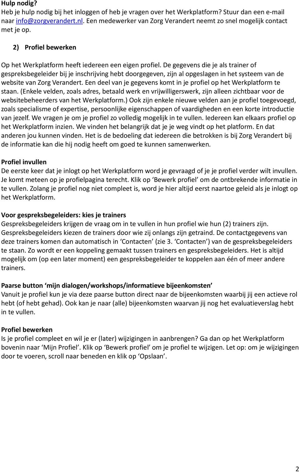 De gegevens die je als trainer of gespreksbegeleider bij je inschrijving hebt doorgegeven, zijn al opgeslagen in het systeem van de website van Zorg Verandert.