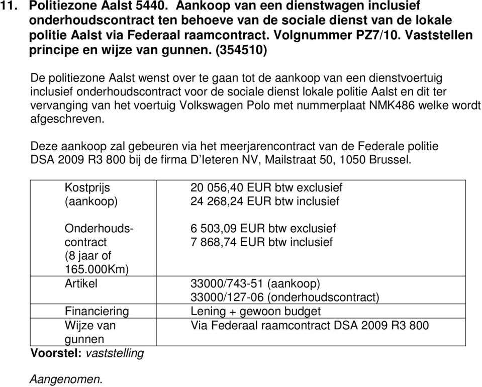 (354510) De politiezone Aalst wenst over te gaan tot de aankoop van een dienstvoertuig inclusief onderhoudscontract voor de sociale dienst lokale politie Aalst en dit ter vervanging van het voertuig