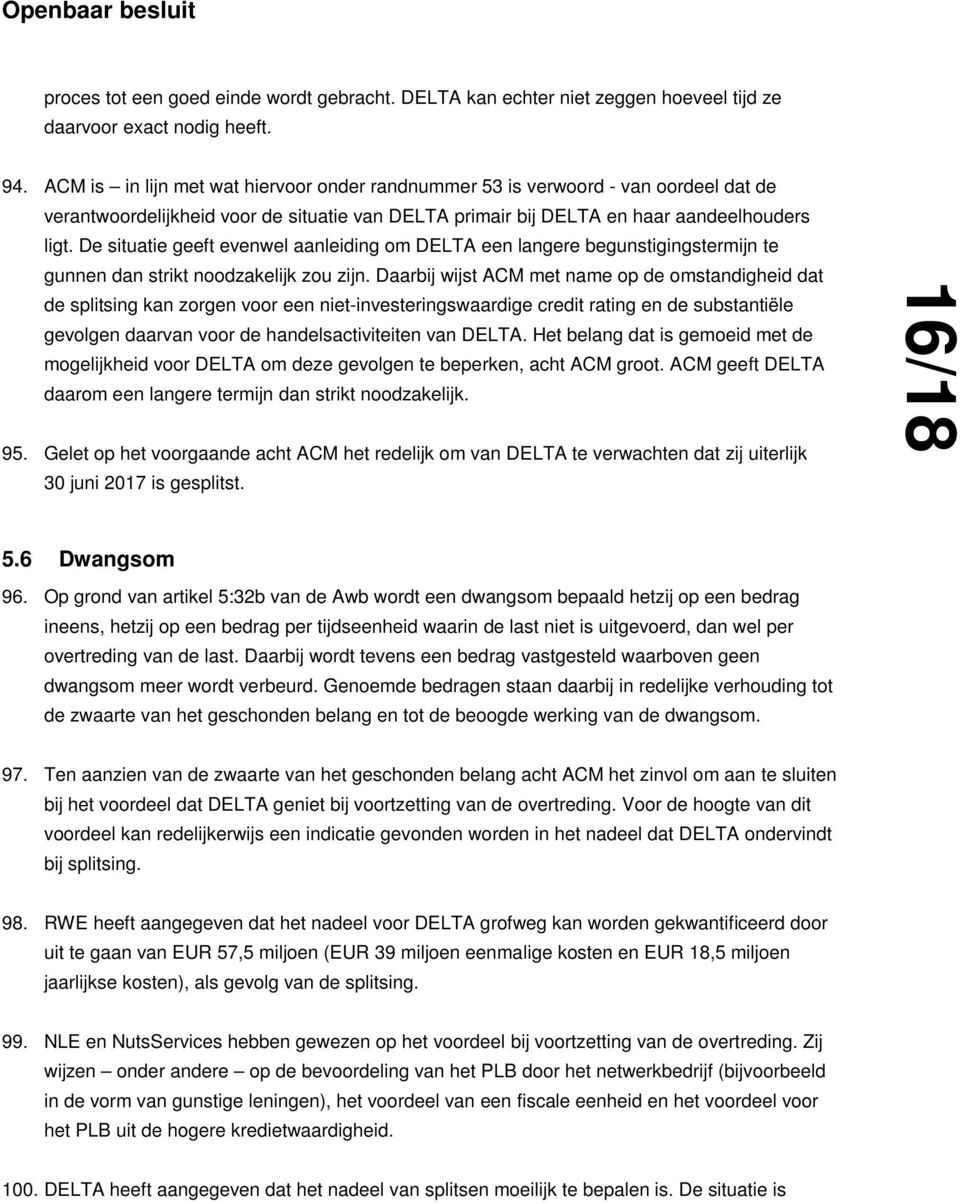 De situatie geeft evenwel aanleiding om DELTA een langere begunstigingstermijn te gunnen dan strikt noodzakelijk zou zijn.