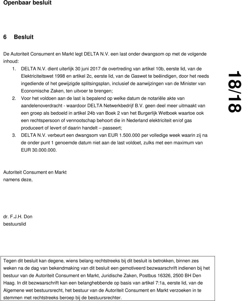 dient uiterlijk 30 juni 2017 de overtreding van artikel 10b, eerste lid, van de Elektriciteitswet 1998 en artikel 2c, eerste lid, van de Gaswet te beëindigen, door het reeds ingediende of het