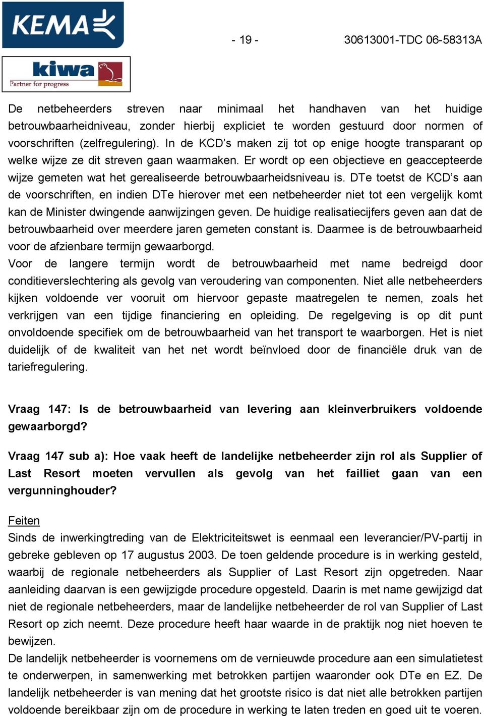 Er wordt op een objectieve en geaccepteerde wijze gemeten wat het gerealiseerde betrouwbaarheidsniveau is.