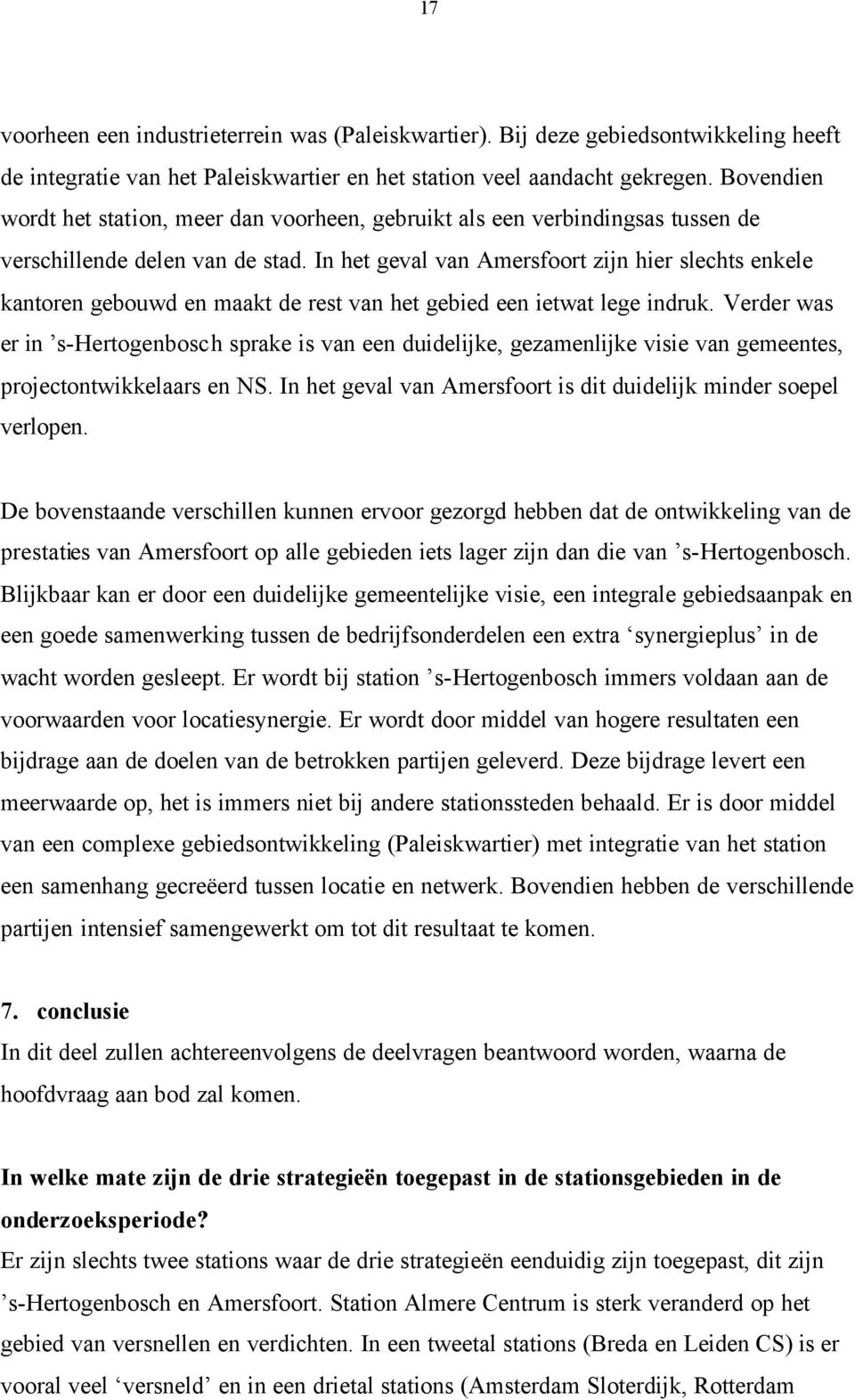 In het geval van Amersfoort zijn hier slechts enkele kantoren gebouwd en maakt de rest van het gebied een ietwat lege indruk.