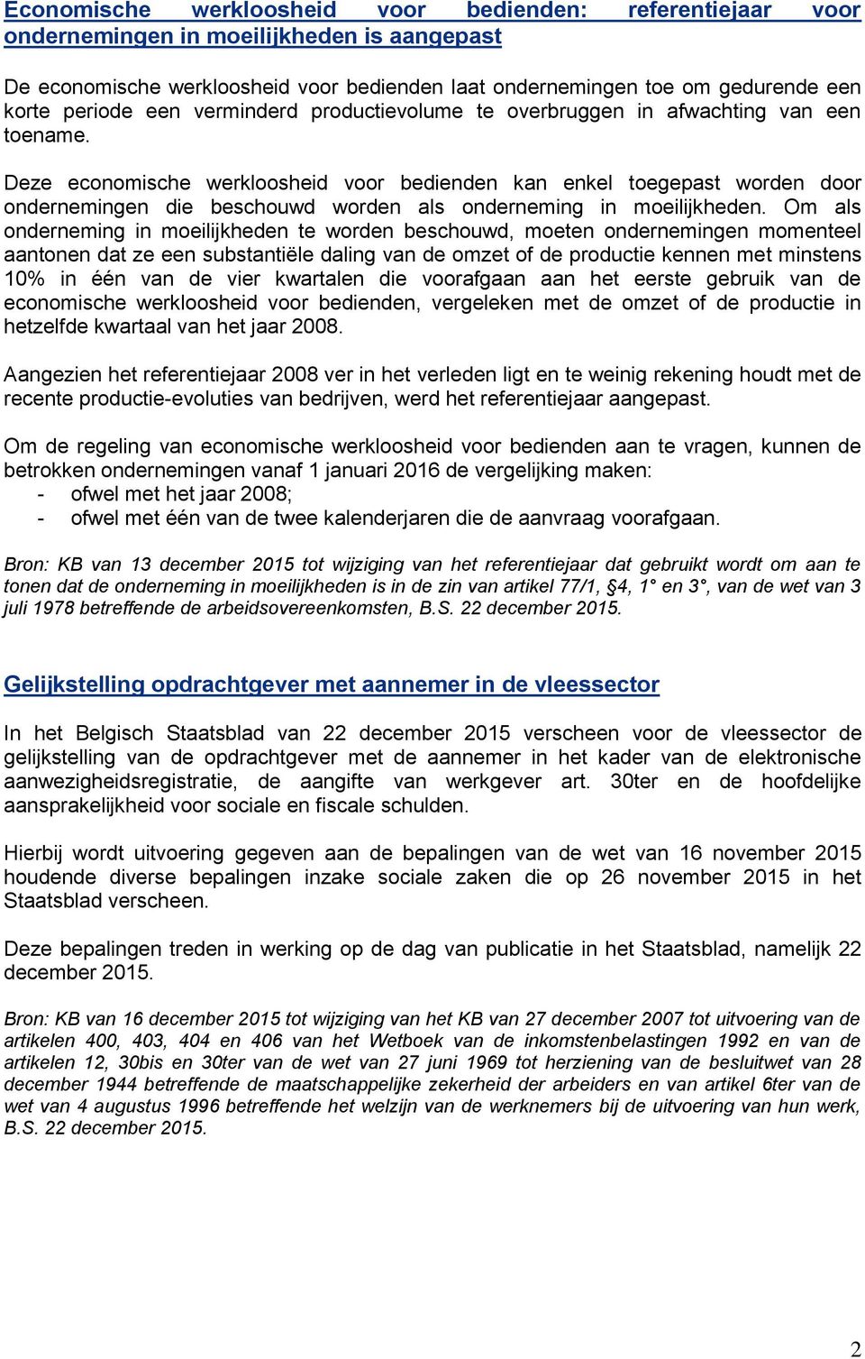 Deze economische werkloosheid voor bedienden kan enkel toegepast worden door ondernemingen die beschouwd worden als onderneming in moeilijkheden.