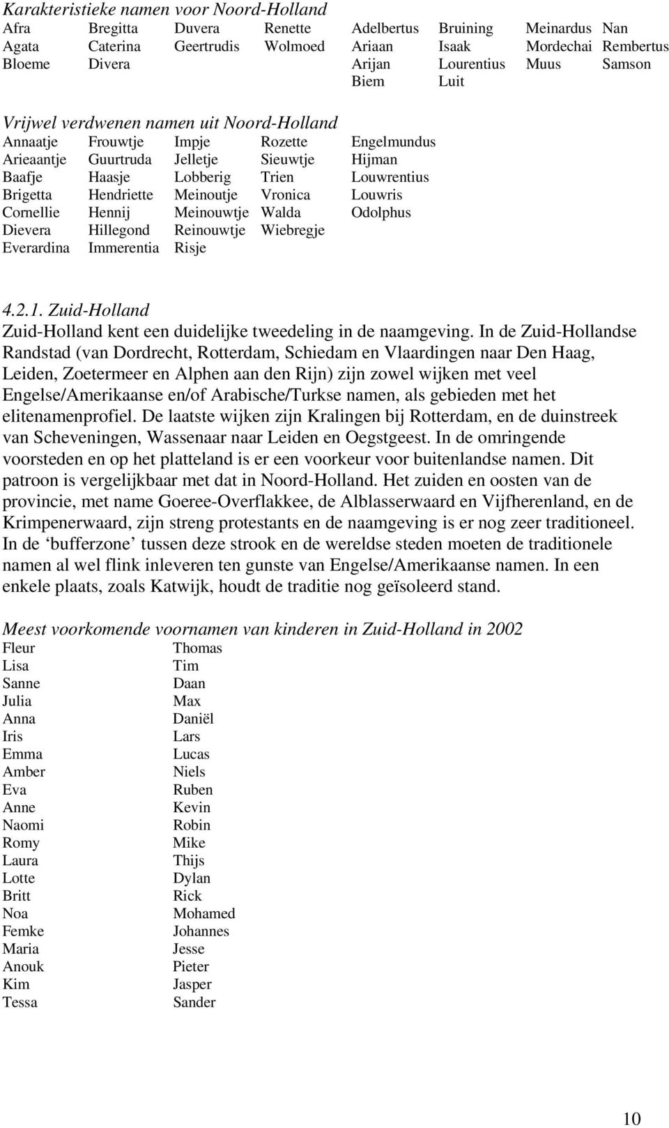 Louwrentius Brigetta Hendriette Meinoutje Vronica Louwris Cornellie Hennij Meinouwtje Walda Odolphus Dievera Hillegond Reinouwtje Wiebregje Everardina Immerentia Risje 4.2.1.