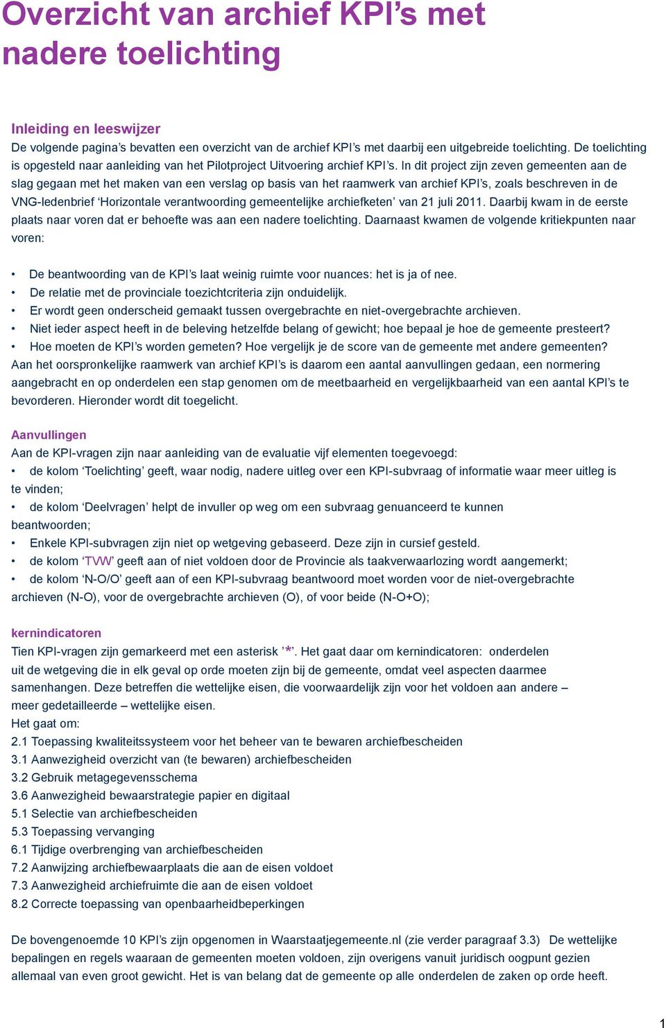 In dit project zijn zeven gemeenten aan de slag gegaan met het maken van een verslag op basis van het raamwerk van archief KPI s, zoals beschreven in de VNG-ledenbrief Horizontale verantwoording