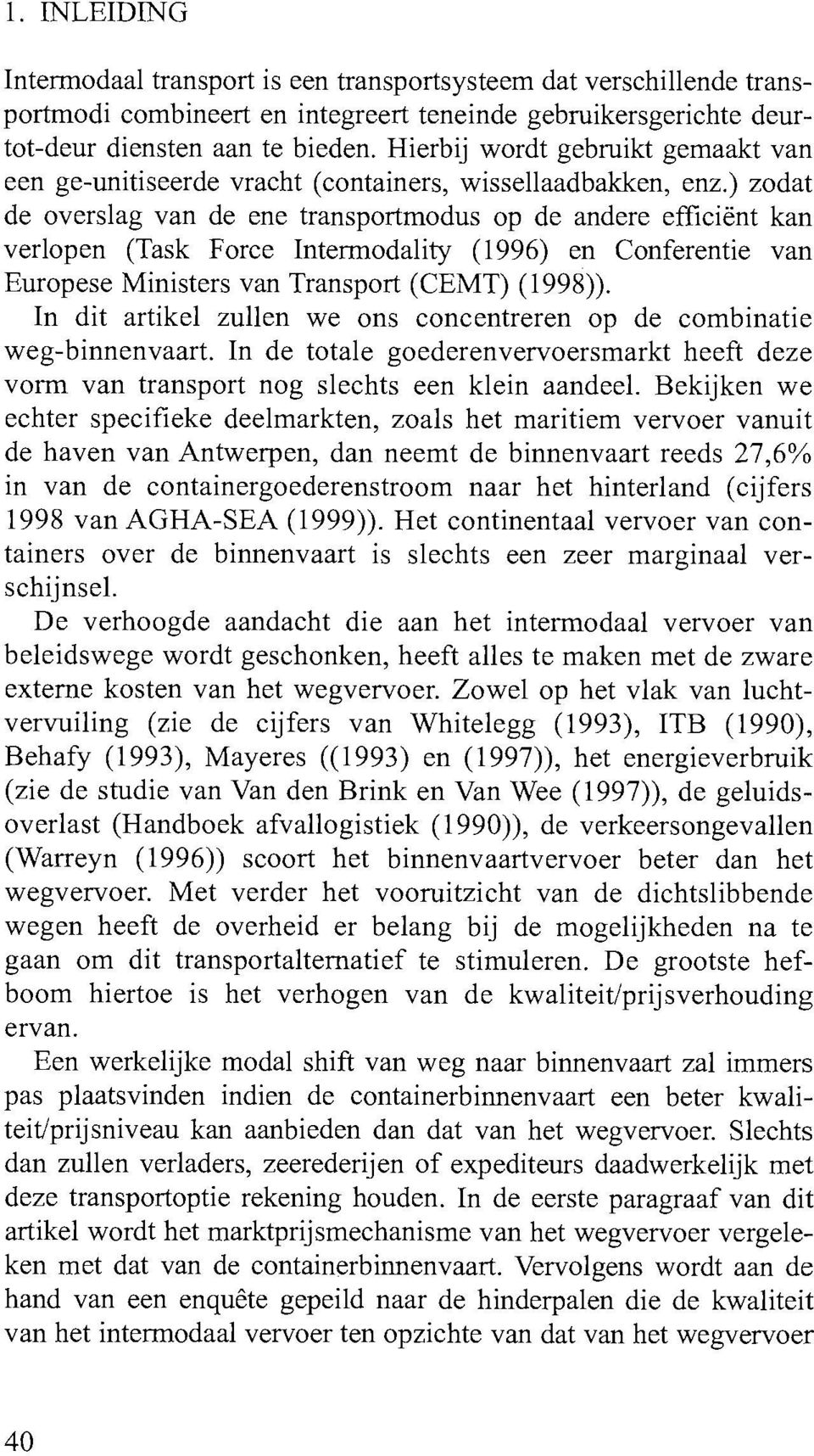 ) zodat de overslag van de ene transportmodus op de andere efficiënt kan verlopen (Task Force Intermodality (1996) en Conferentie van Europese Ministers van Transport (CEMT) (1998)).