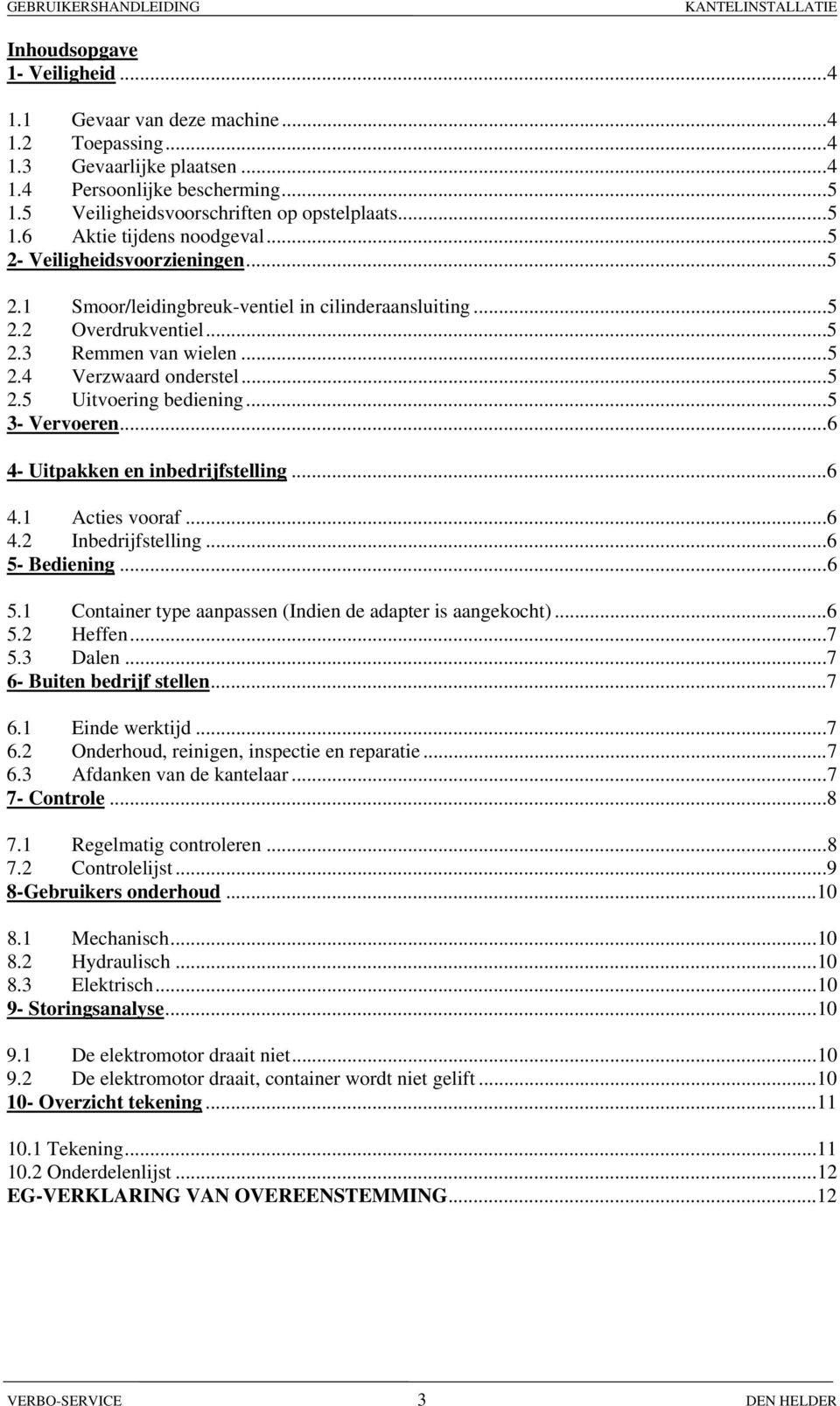 .. 5 3- Vervoeren... 6 4- Uitpakken en inbedrijfstelling... 6 4.1 Acties vooraf... 6 4.2 Inbedrijfstelling... 6 5- Bediening... 6 5.1 Container type aanpassen (Indien de adapter is aangekocht)... 6 5.2 Heffen.