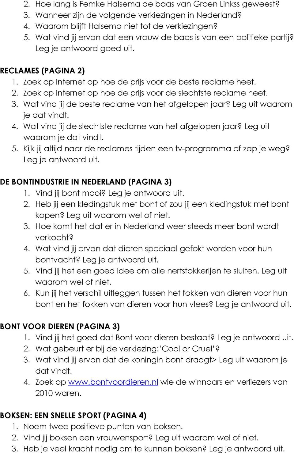 3. Wat vind jij de beste reclame van het afgelopen jaar? Leg uit waarom je dat vindt. 4. Wat vind jij de slechtste reclame van het afgelopen jaar? Leg uit waarom je dat vindt. 5.