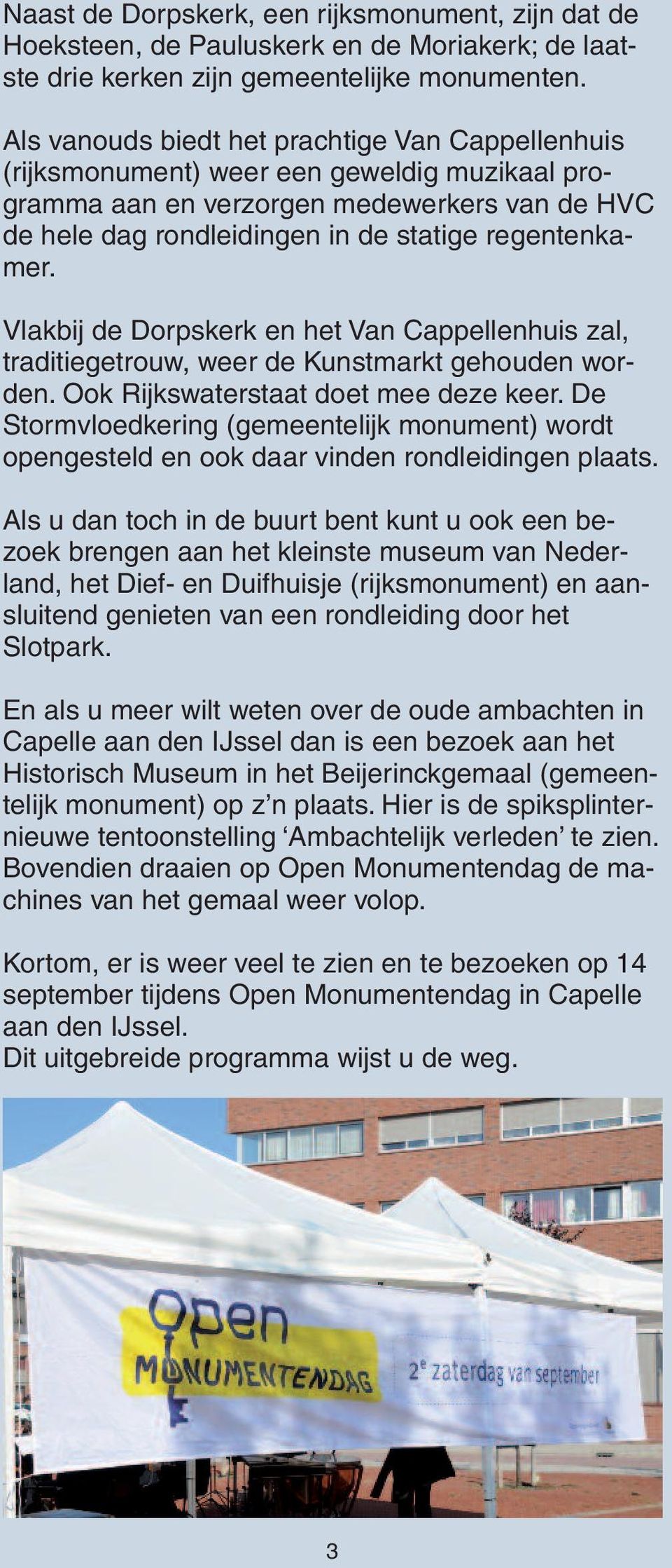 Vlakbij de Dorpskerk en het Van Cappellenhuis zal, traditiegetrouw, weer de Kunstmarkt gehouden worden. Ook Rijkswaterstaat doet mee deze keer.