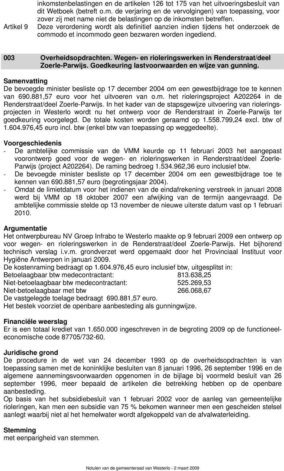 Wegen- en rioleringswerken in Renderstraat/deel Zoerle-Parwijs. Goedkeuring lastvoorwaarden en wijze van gunning.