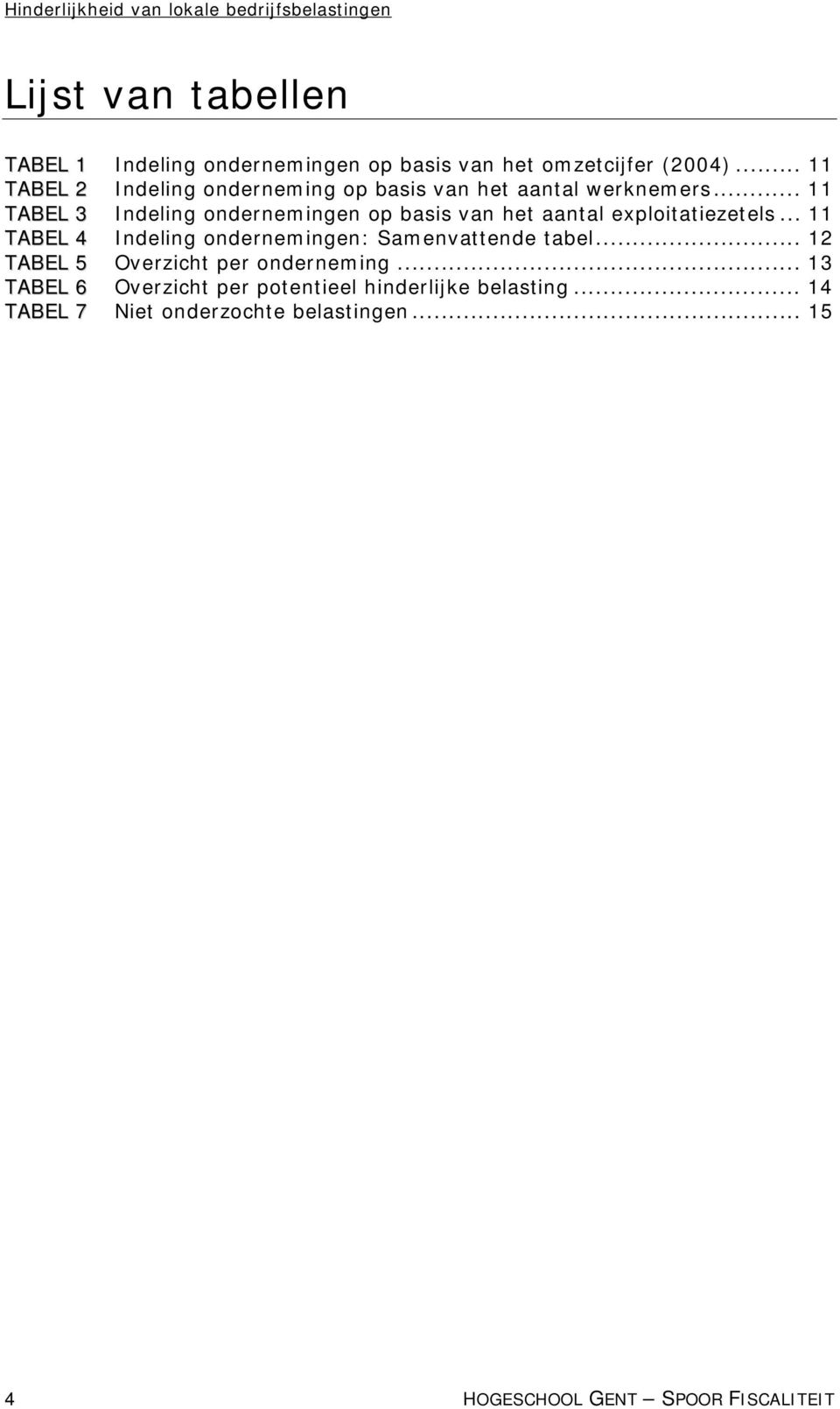 .. 11 TABEL 3 Indeling ondernemingen op basis van het aantal exploitatiezetels.