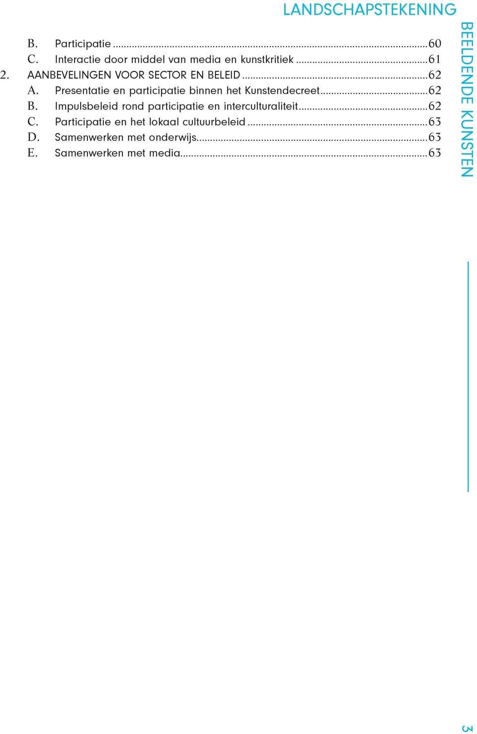 Presentatie en participatie binnen het Kunstendecreet...62 B.