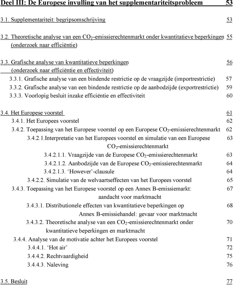 3. Grafische analyse van kwantitatieve beperkingen 56 (onderzoek naar efficiëntie en effectiviteit) 3.3.1. Grafische analyse van een bindende restrictie op de vraagzijde (importrestrictie) 57 3.3.2.