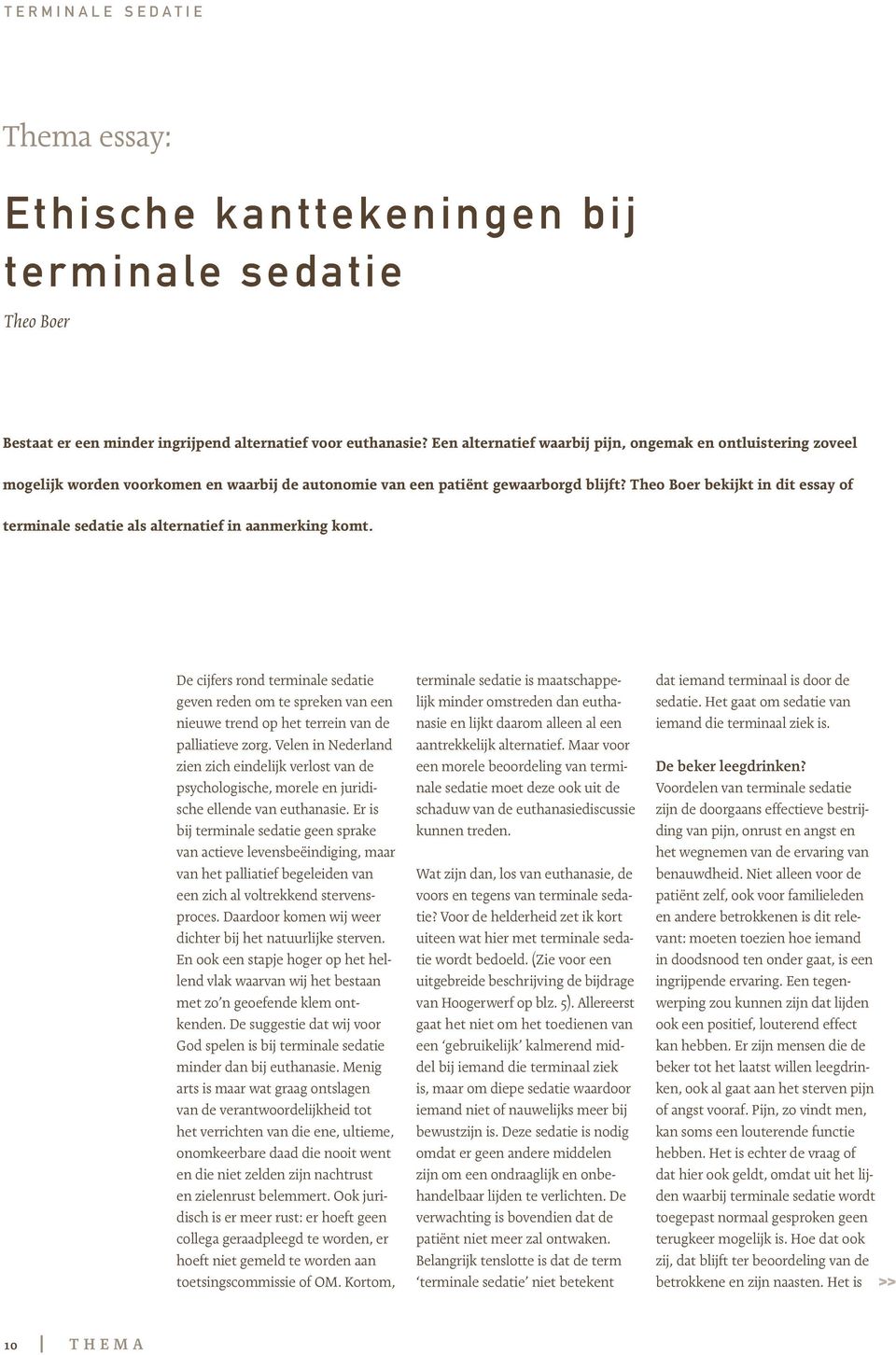 Theo Boer bekijkt in dit essay of terminale sedatie als alternatief in aanmerking komt.