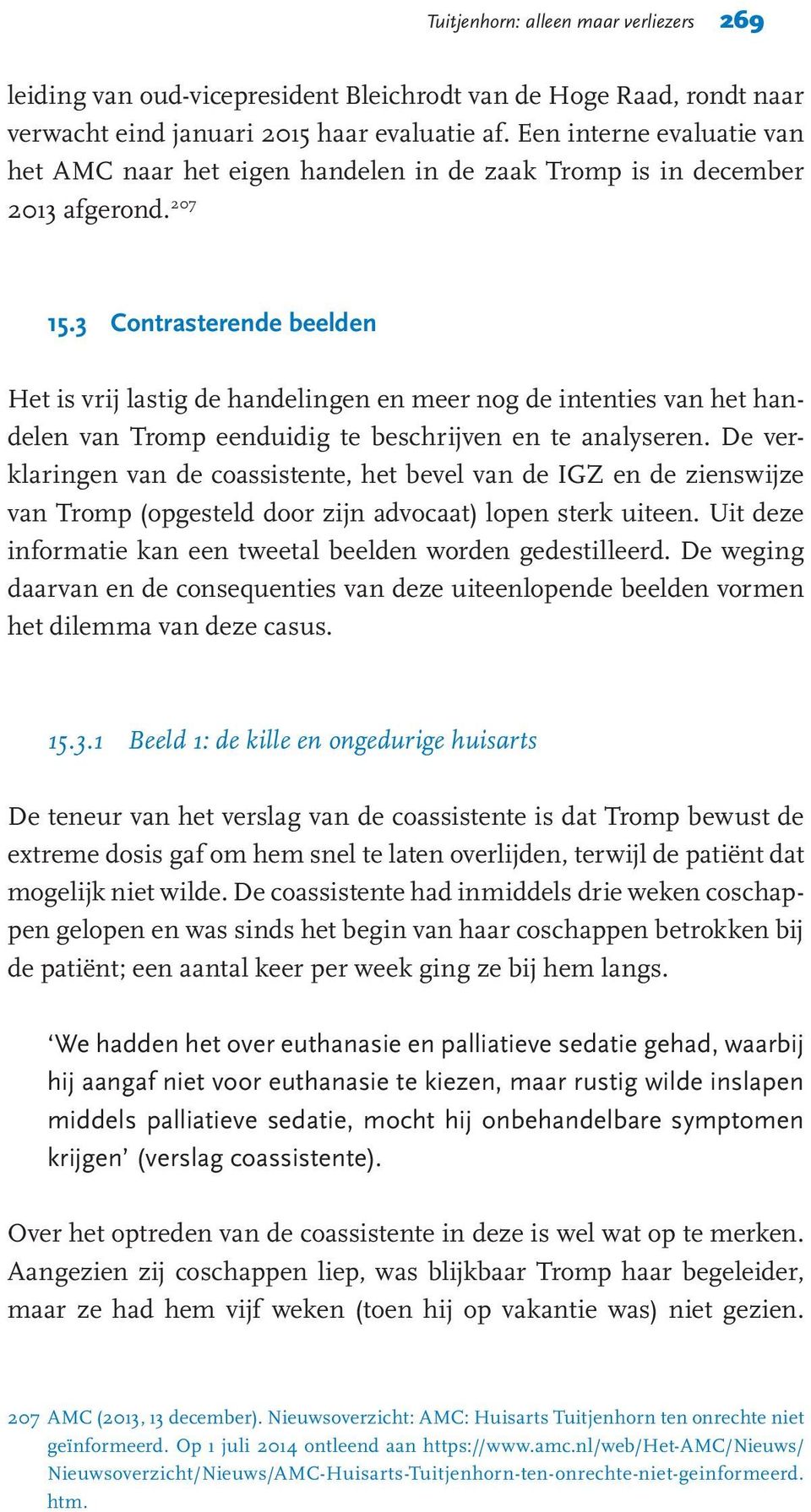 3 Contrasterende beelden Het is vrij lastig de handelingen en meer nog de intenties van het handelen van Tromp eenduidig te beschrijven en te analyseren.