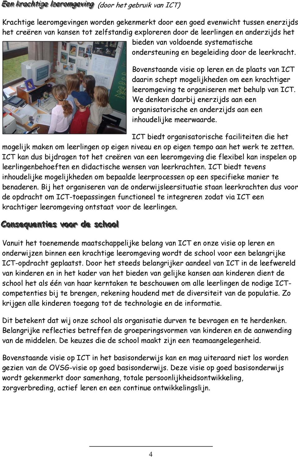 Boventaande viie op eren en de paat van ICT daarin chept mogeijkheden om een krachtiger eeromgeving te organieren met behup van ICT.