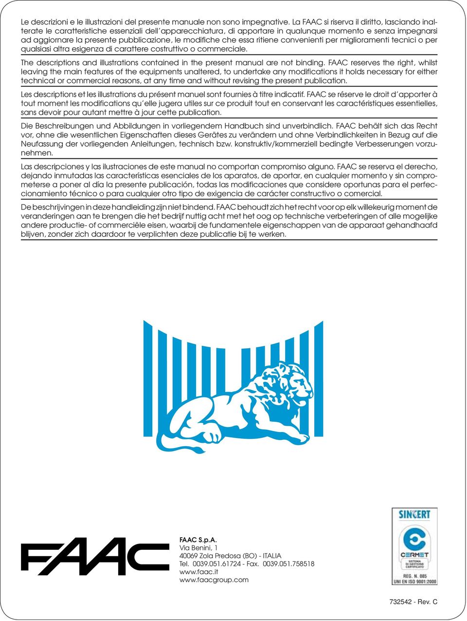 le modifiche che essa ritiene convenienti per miglioramenti tecnici o per qualsiasi altra esigenza di carattere costruttivo o commerciale.