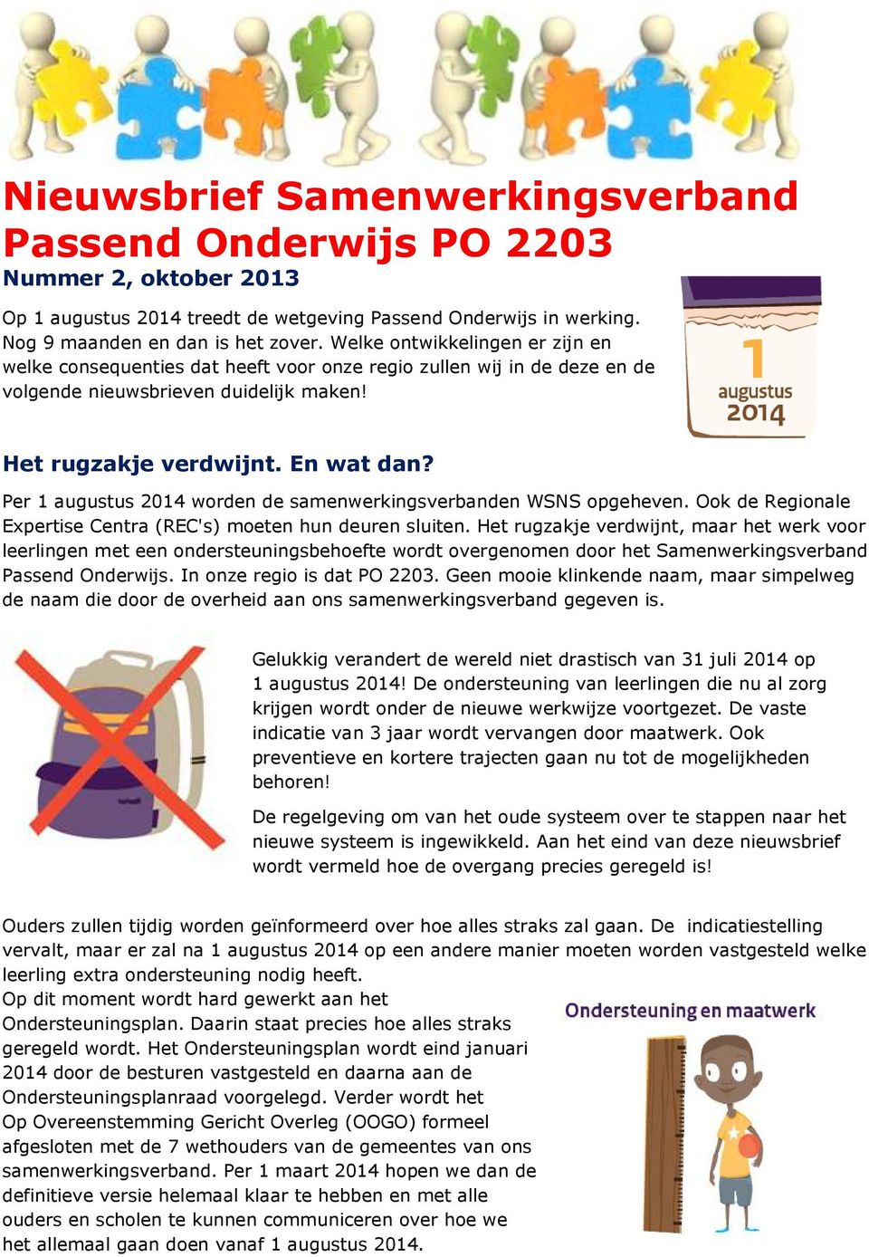 Per 1 augustus 2014 worden de samenwerkingsverbanden WSNS opgeheven. Ook de Regionale Expertise Centra (REC's) moeten hun deuren sluiten.