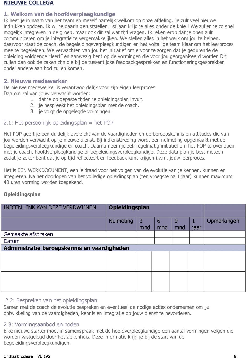 Ik reken erop dat je open zult communiceren om je integratie te vergemakkelijken.