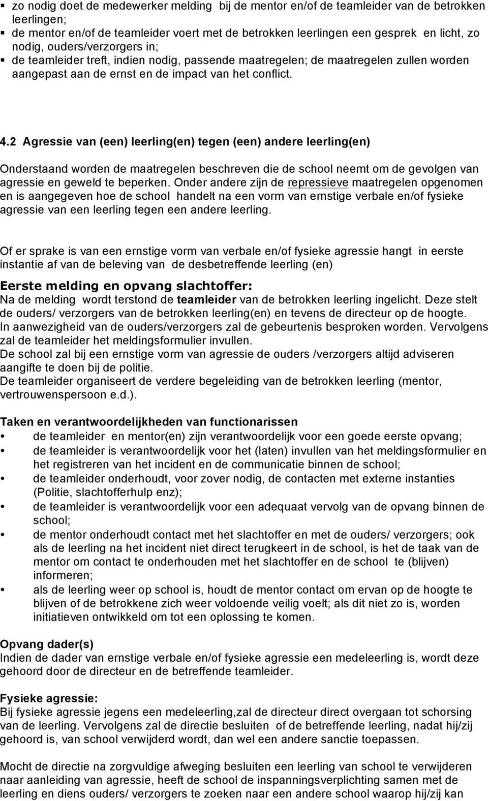 de teamleider treft, indien nodig, passende maatregelen; de maatregelen zullen worden aangepast aan de ernst en de impact van het conflict. 4.