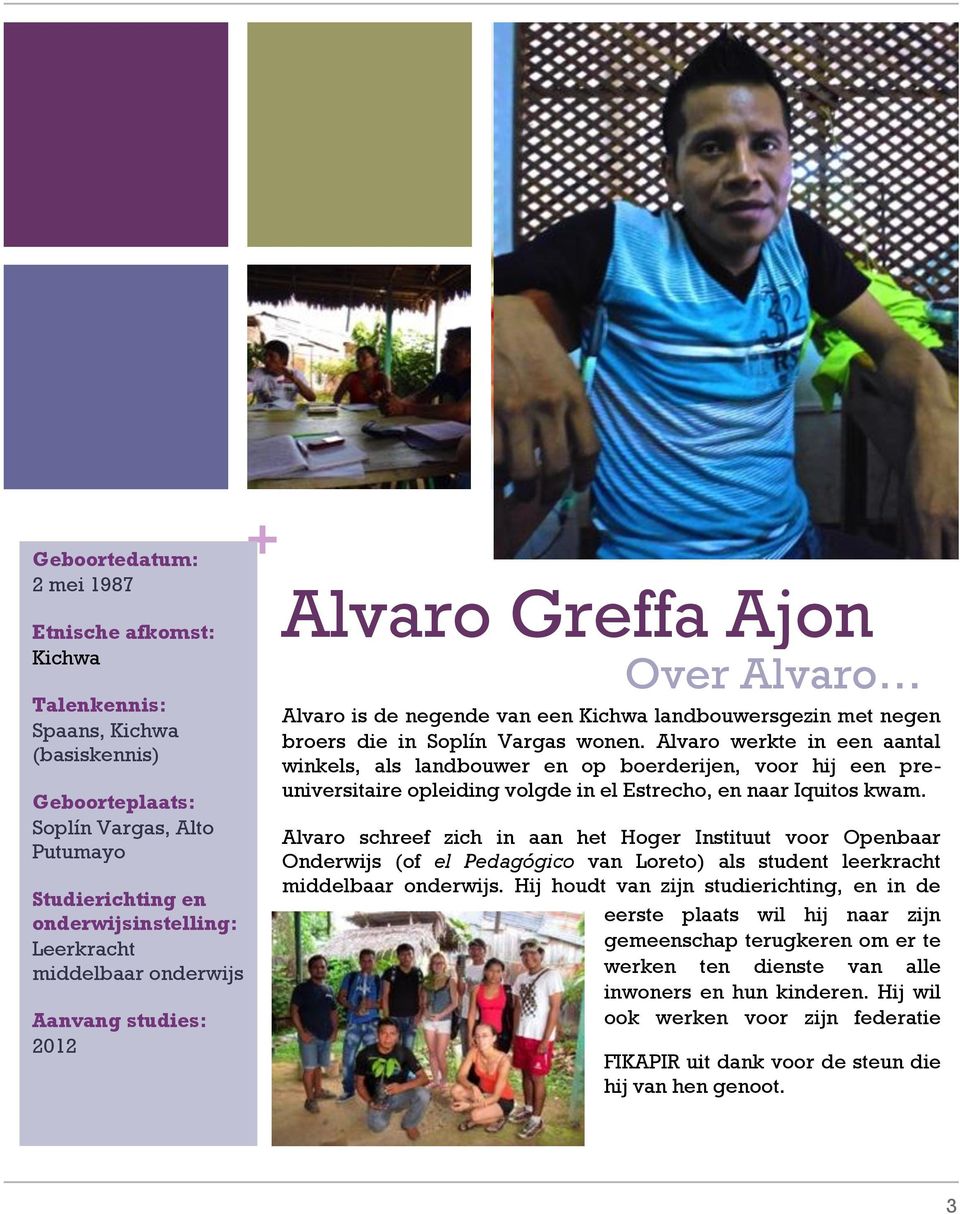 Alvaro werkte in een aantal winkels, als landbouwer en op boerderijen, voor hij een preuniversitaire opleiding volgde in el Estrecho, en naar Iquitos kwam.