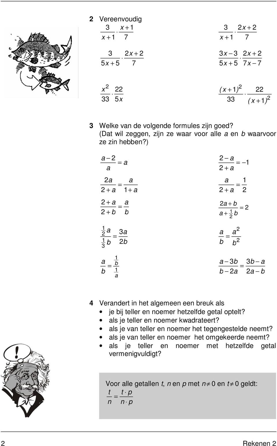 ) Verder i he lgemee ee reuk ls je ij eller e oemer hezelfde gel opel? ls je eller e oemer kwdreer?