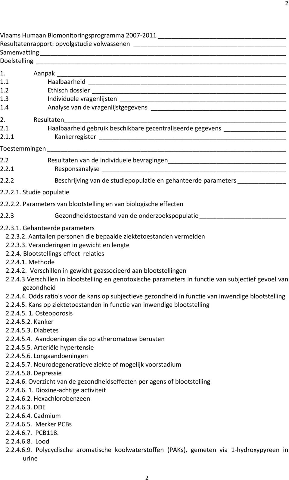 2.2 Beschrijving van de studiepopulatie en gehanteerde parameters 2.2.2.1. Studie populatie 2.2.2.2. Parameters van blootstelling en van biologische effecten 2.2.3 Gezondheids van de onderzoekspopulatie 2.