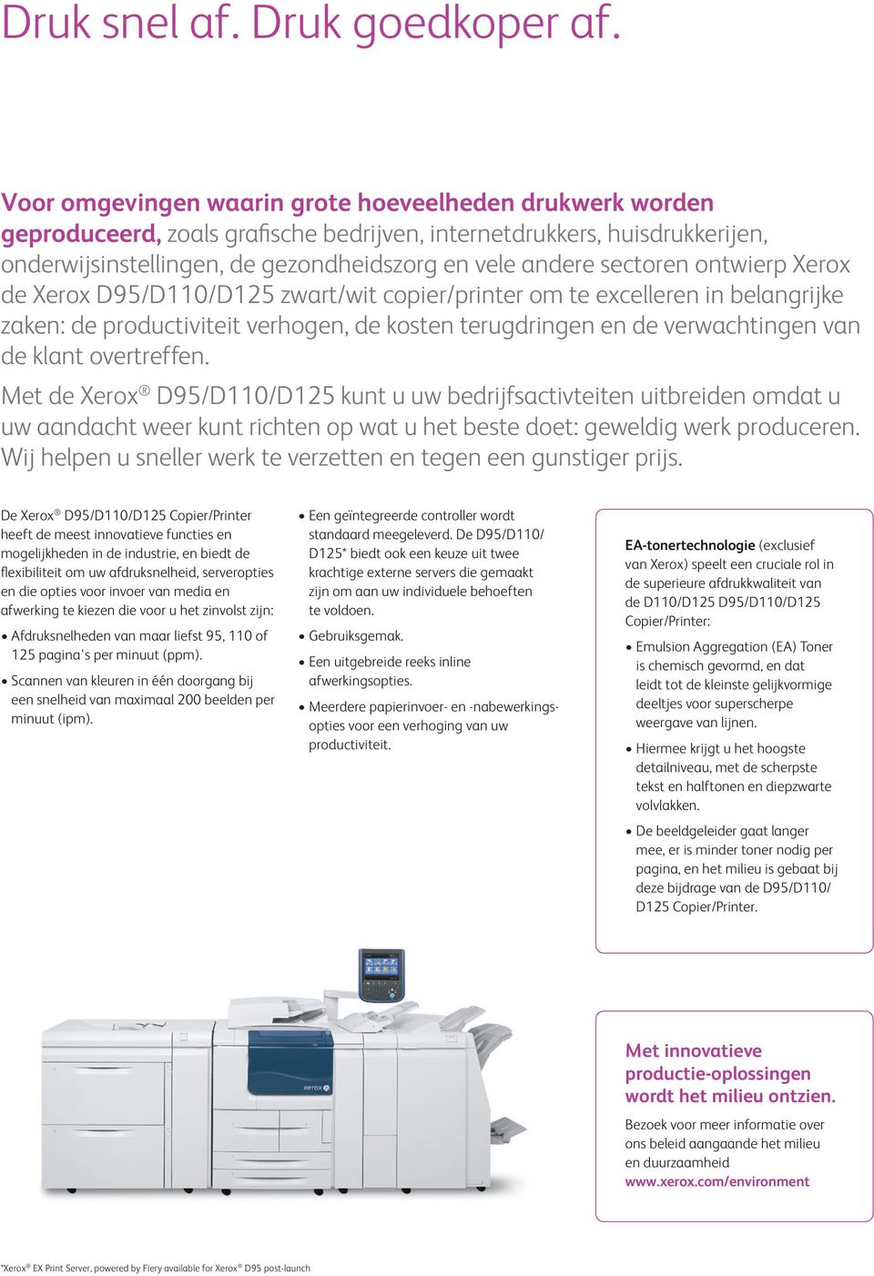 ontwierp Xerox de Xerox D95/D110/D125 zwart/wit copier/printer om te excelleren in belangrijke zaken: de productiviteit verhogen, de kosten terugdringen en de verwachtingen van de klant overtreffen.