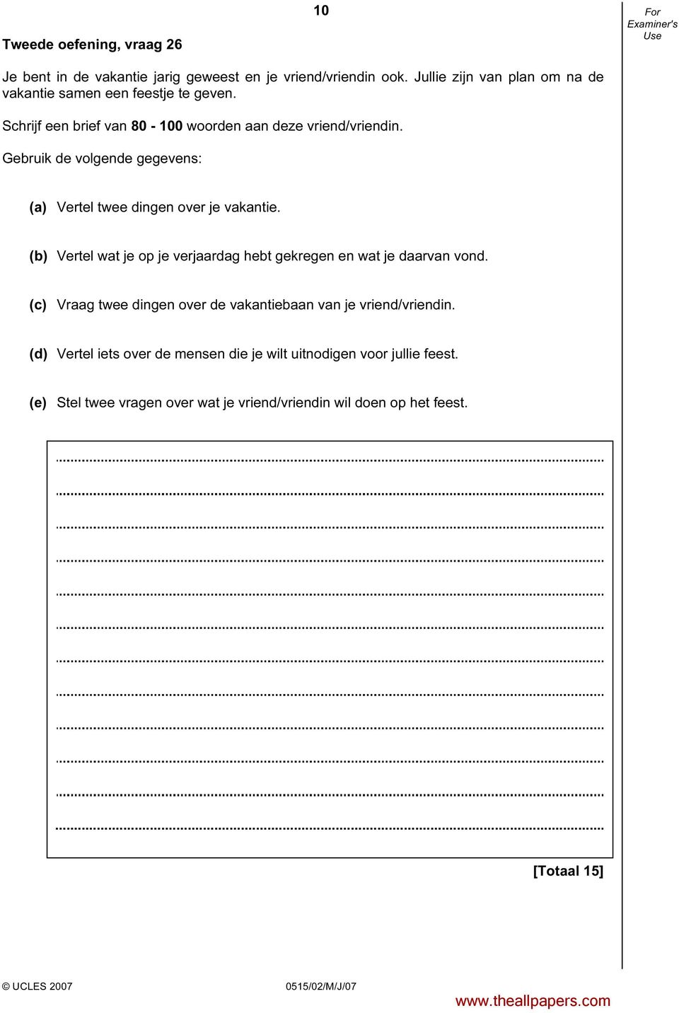 Gebruik de volgende gegevens: (a) Vertel twee dingen over je vakantie. (b) Vertel wat je op je verjaardag hebt gekregen en wat je daarvan vond.