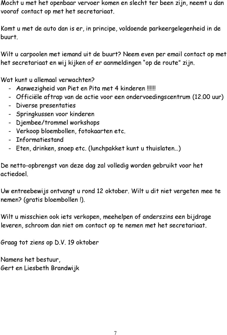 - Aanwezigheid van Piet en Pita met 4 kinderen!!!!!! - Officiële aftrap van de actie voor een ondervoedingscentrum (12.