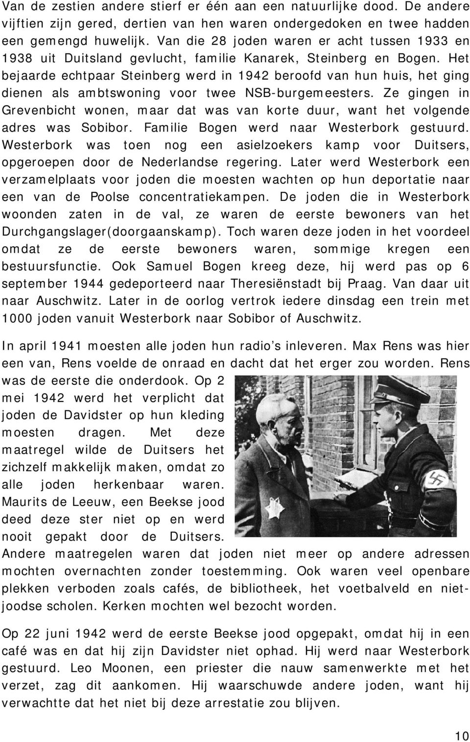 Het bejaarde echtpaar Steinberg werd in 1942 beroofd van hun huis, het ging dienen als ambtswoning voor twee NSB-burgemeesters.